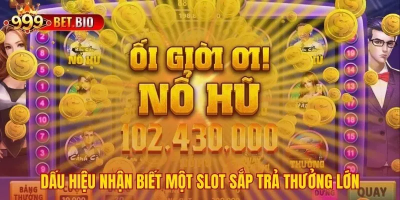 Quan sát nhịp điệu game để nhận diện thời điểm có thưởng lớn