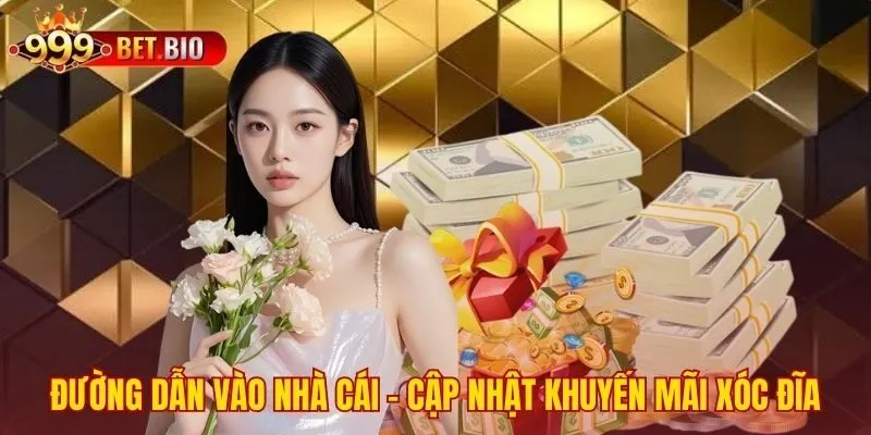 Cập nhật link chính thức nhận ưu đãi xóc đĩa 999bet