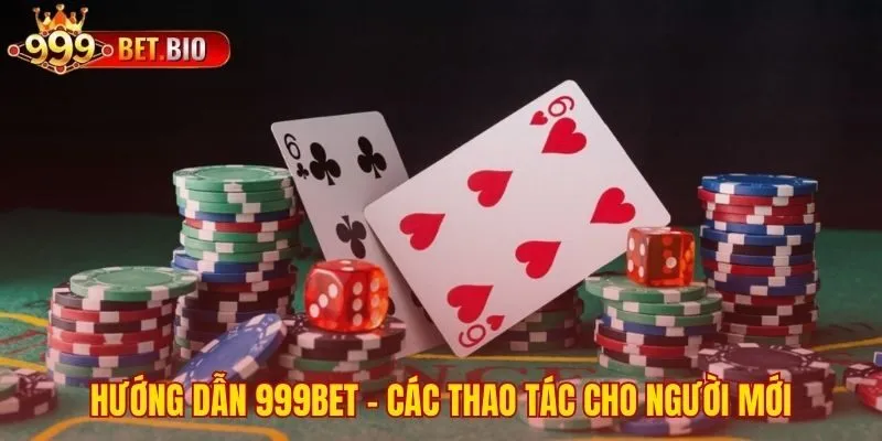 Hướng dẫn 999bet đơn giản hóa các thao tác cho người mới