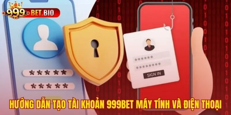 Quy trình tạo tài khoản 999bet trên mọi thiết bị