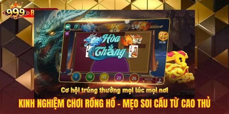 Soi cầu bệt và 1-1 khi chơi rồng hổ online tại 999bet