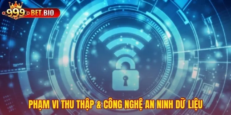 Phân loại dữ liệu thu thập cùng công nghệ bảo vệ tương ứng