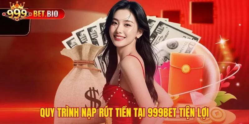Giao dịch 999bet đa dạng và được xử lý trong vài phút